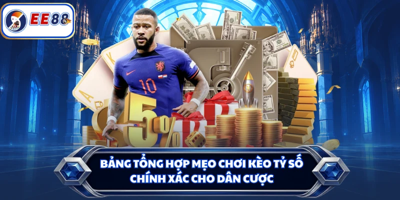 Bảng tổng hợp mẹo chơi kèo tỷ số chính xác cho dân cược