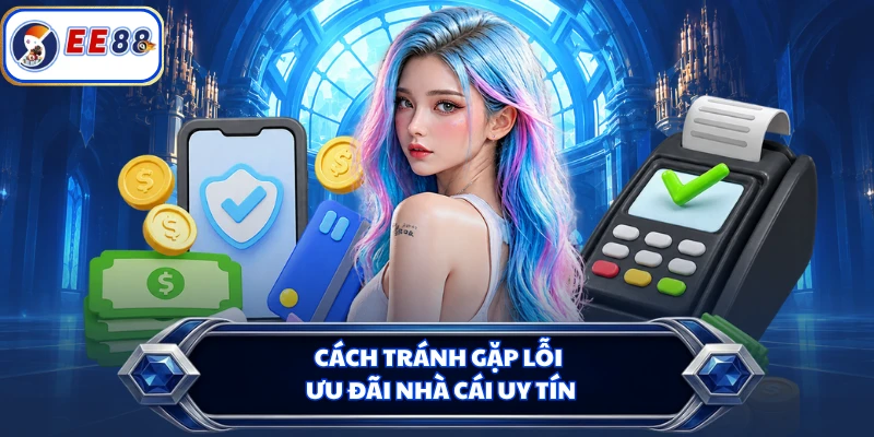Cách tránh gặp lỗi ưu đãi nhà cái uy tín