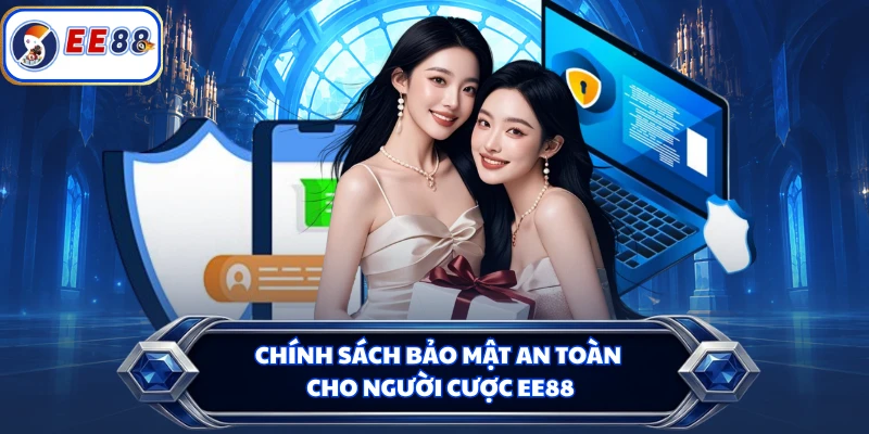 Chính sách bảo mật an toàn cho người cược EE88