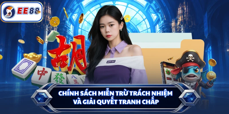 Chính sách miễn trừ trách nhiệm và giải quyết tranh chấp