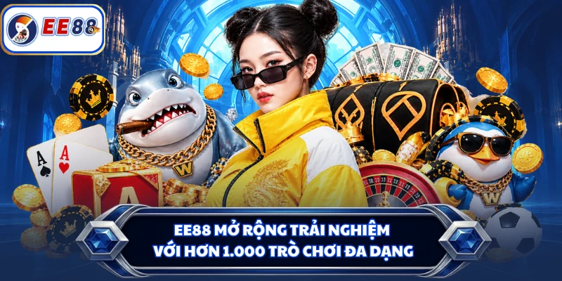 EE88 mở rộng trải nghiệm với hơn 1.000 trò chơi đa dạng