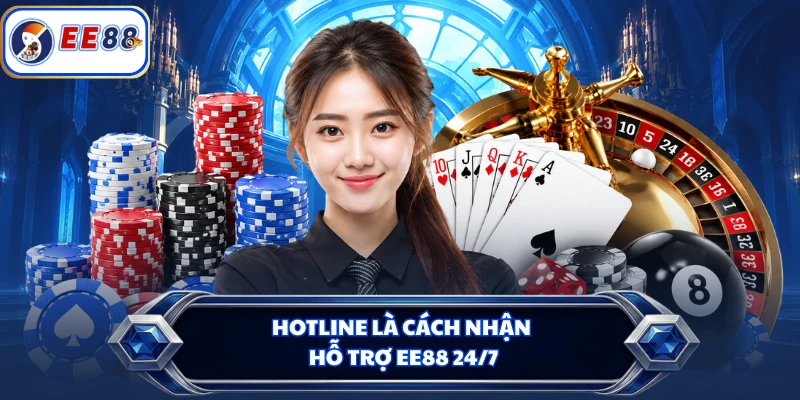 Hotline là cách nhận hỗ trợ EE88 24/7