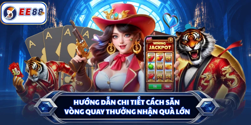 Hướng dẫn chi tiết cách săn vòng quay thưởng nhận quà lớn
