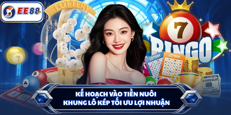 Kế hoạch vào tiền nuôi khung lô kép tối ưu lợi nhuận