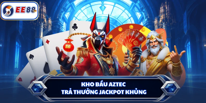 Kho báu Aztec trả thưởng jackpot khủng