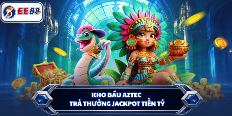 Kho báu Aztec trả thưởng jackpot tiền tỷ
