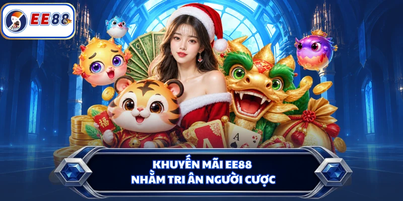 Khuyến mãi EE88 nhằm tri ân người cược
