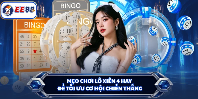 Mẹo chơi lô xiên 4 hay để tối ưu cơ hội chiến thắng
