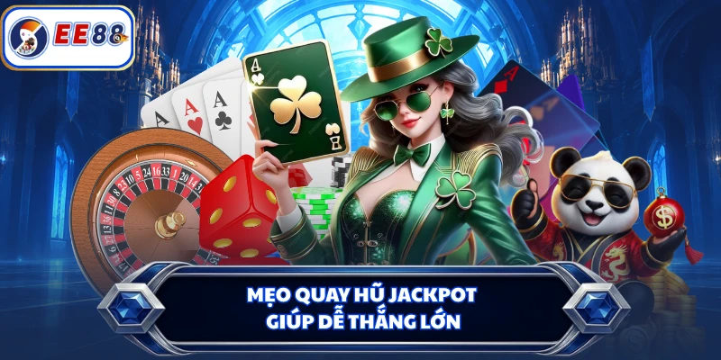Mẹo quay hũ jackpot giúp dễ thắng lớn
