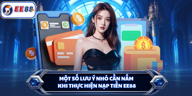 Một số lưu ý nhỏ cần nắm khi thực hiện nạp tiền EE88