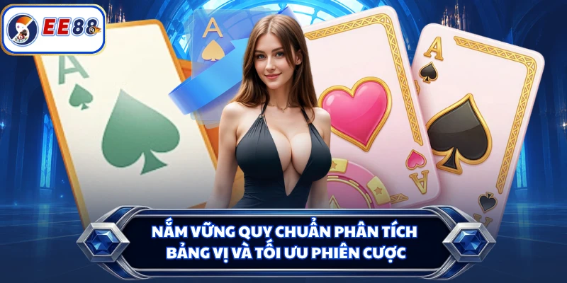 Nắm vững quy chuẩn phân tích bảng vị và tối ưu phiên cược