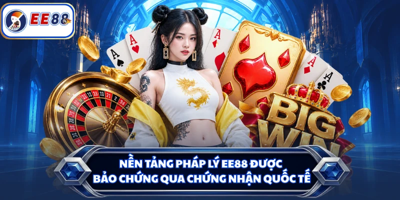 Nền tảng pháp lý EE88 được bảo chứng qua chứng nhận quốc tế