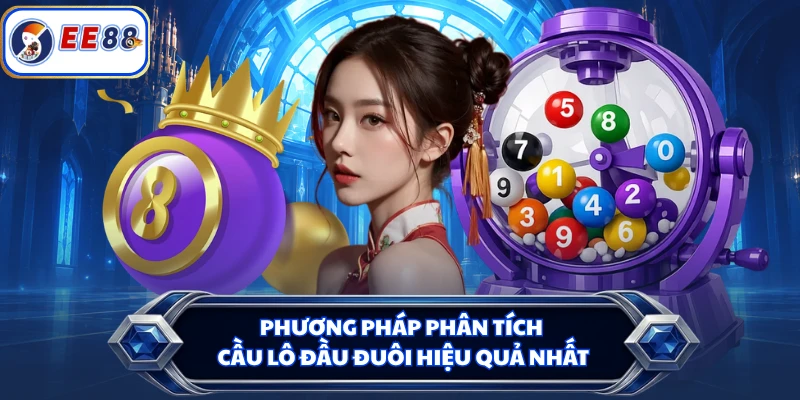 Phương pháp phân tích cầu lô đầu đuôi hiệu quả nhất