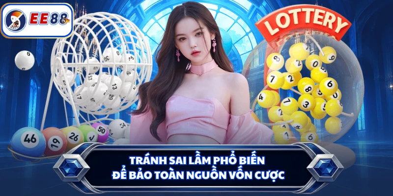 Tránh sai lầm phổ biến để bảo toàn nguồn vốn cược